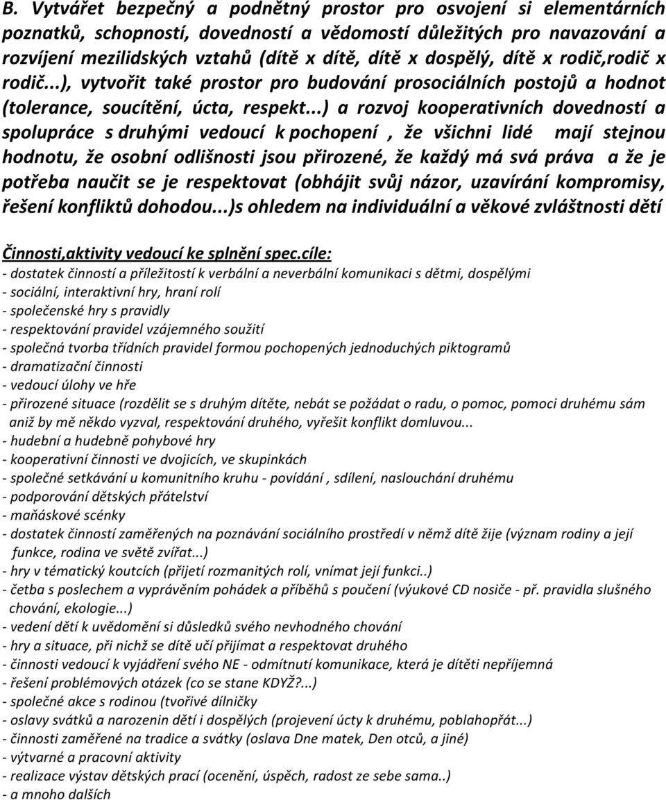 ..) a rozvoj kooperativních dovedností a spolupráce s druhými vedoucí k pochopení, že všichni lidé mají stejnou hodnotu, že osobní odlišnosti jsou přirozené, že každý má svá práva a že je potřeba