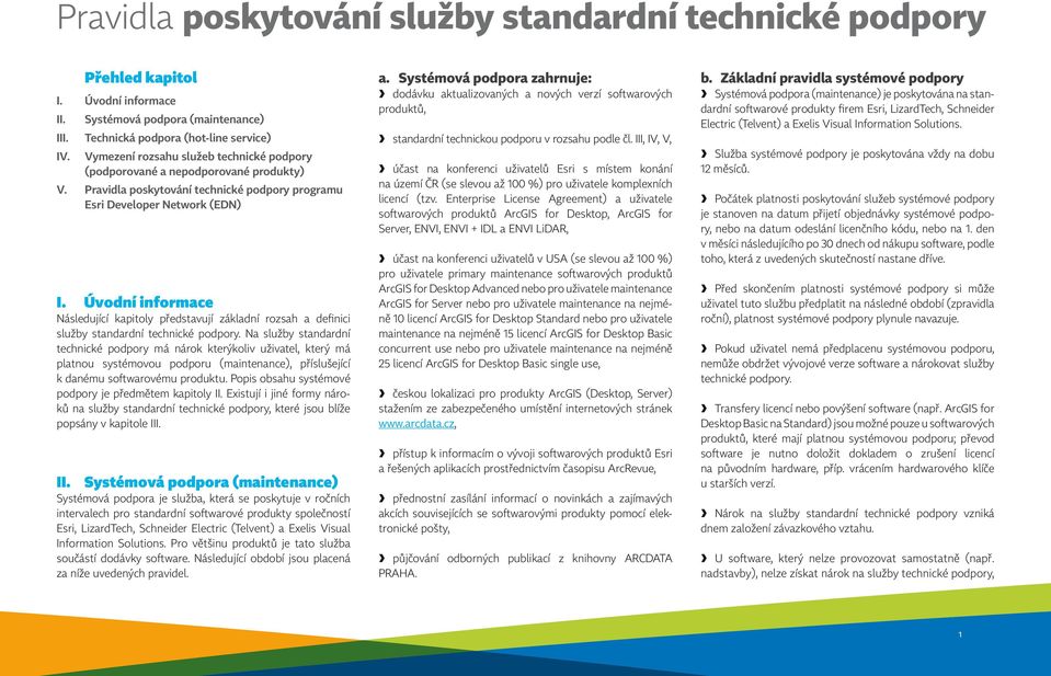 Úvodní informace Následující kapitoly představují základní rozsah a definici služby standardní technické podpory.