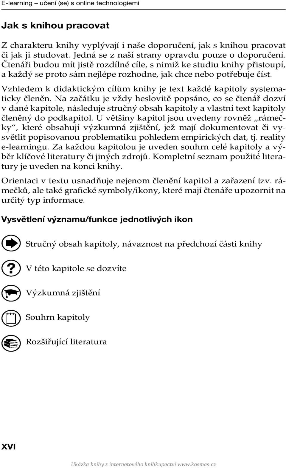 Vzhledem k didaktickým cílům knihy je text každé kapitoly systematicky členěn.