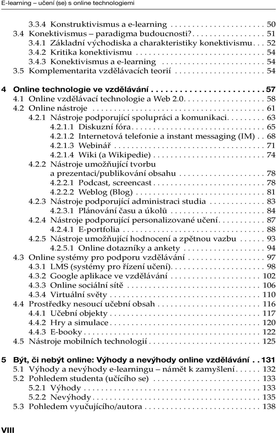 .................... 54 4 Online technologie ve vzdělávání........................ 57 4.1 Online vzdělávací technologie a Web 2.0................... 58 4.2 Online nástroje........................................ 61 4.