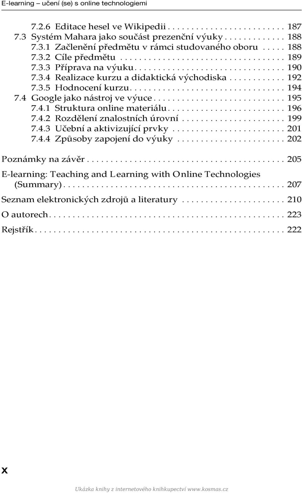 ................................ 194 7.4 Google jako nástroj ve výuce............................ 195 7.4.1 Struktura online materiálu......................... 196 7.4.2 Rozdělení znalostních úrovní.