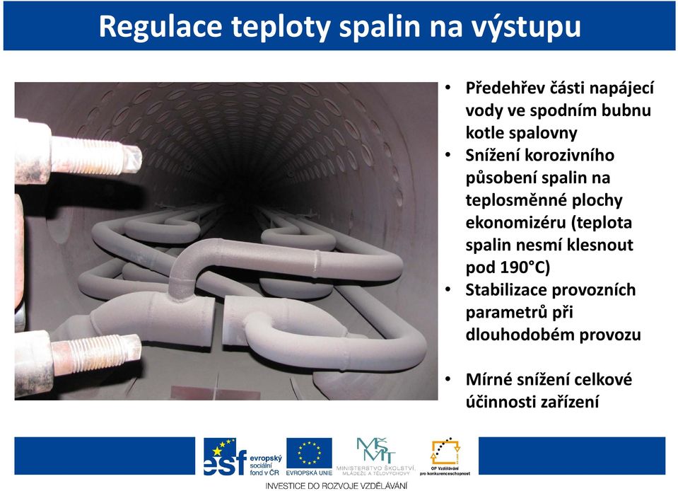 plochy ekonomizéru (teplota spalin nesmí klesnout pod 190 C) Stabilizace