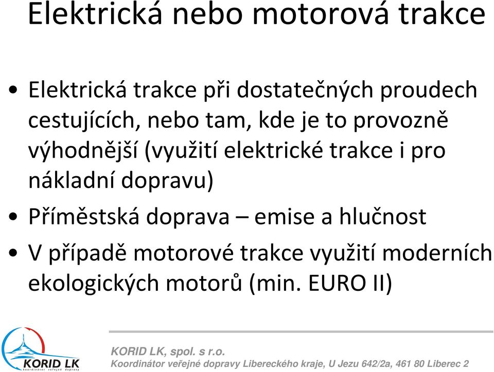 výhodnější(využitíelektrickétrakce i pro nákladní dopravu) Příměstská