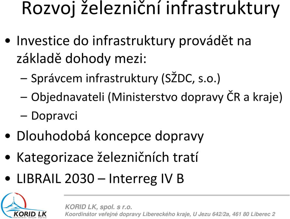 s.o.) Objednavateli (Ministerstvo dopravy ČR a kraje) Dopravci