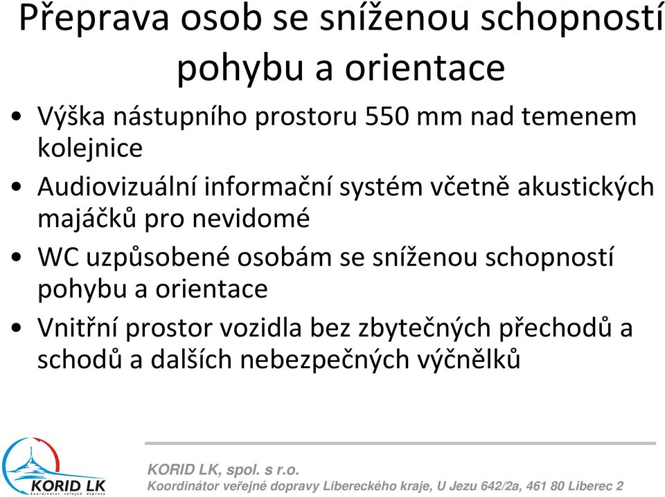 majáčků pro nevidomé WC uzpůsobené osobám se sníženou schopností pohybu a