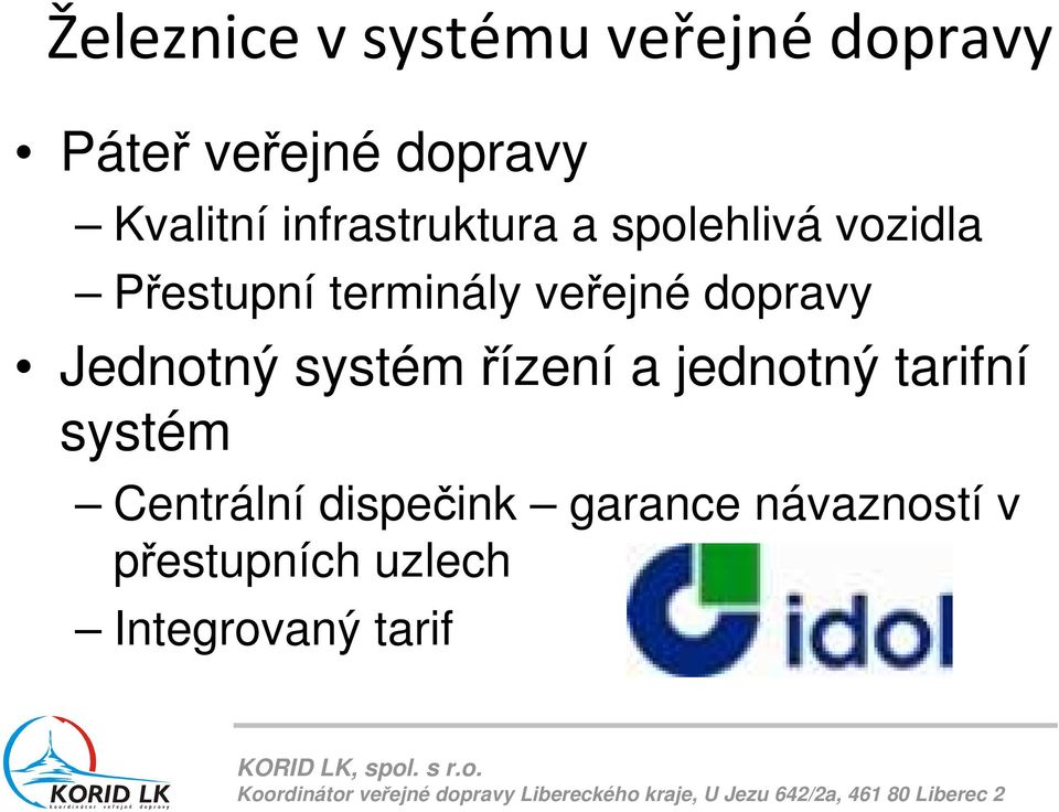 dopravy Jednotný systém řízení a jednotný tarifní systém