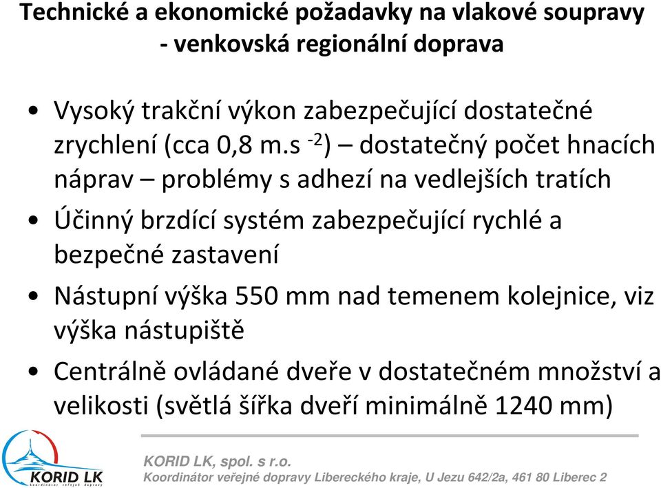 s -2 ) dostatečný počet hnacích náprav problémy s adhezí na vedlejších tratích Účinný brzdícísystém