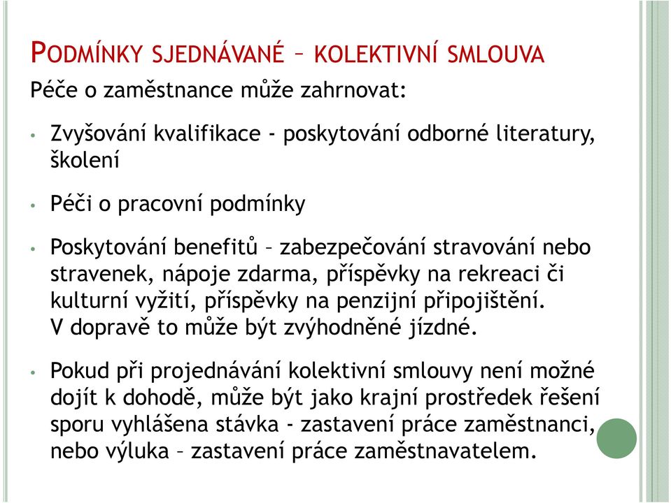 vyžití, příspěvky na penzijní připojištění. V dopravě to může být zvýhodněné jízdné.