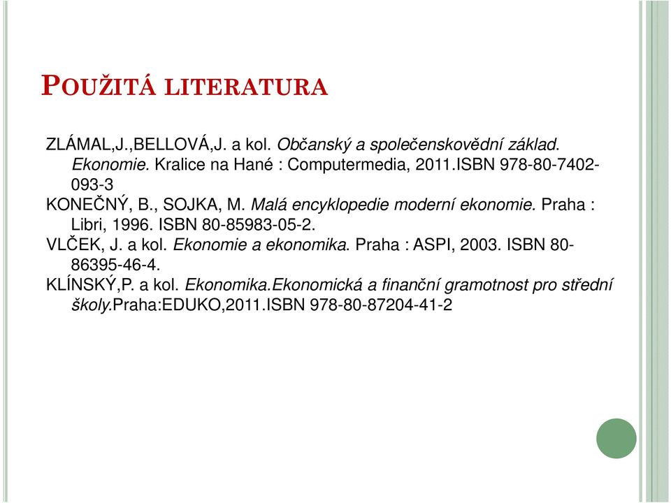 Malá encyklopedie moderní ekonomie. Praha : Libri, 1996. ISBN 80-85983-05-2. VLČEK, J. a kol.