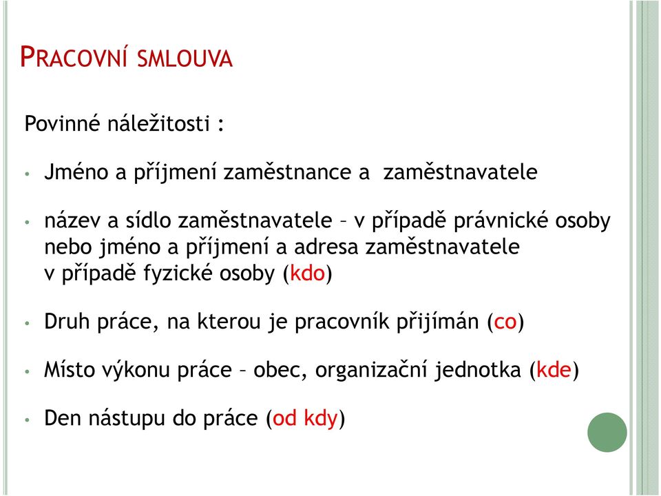 zaměstnavatele v případě fyzické osoby (kdo) Druh práce, na kterou je pracovník