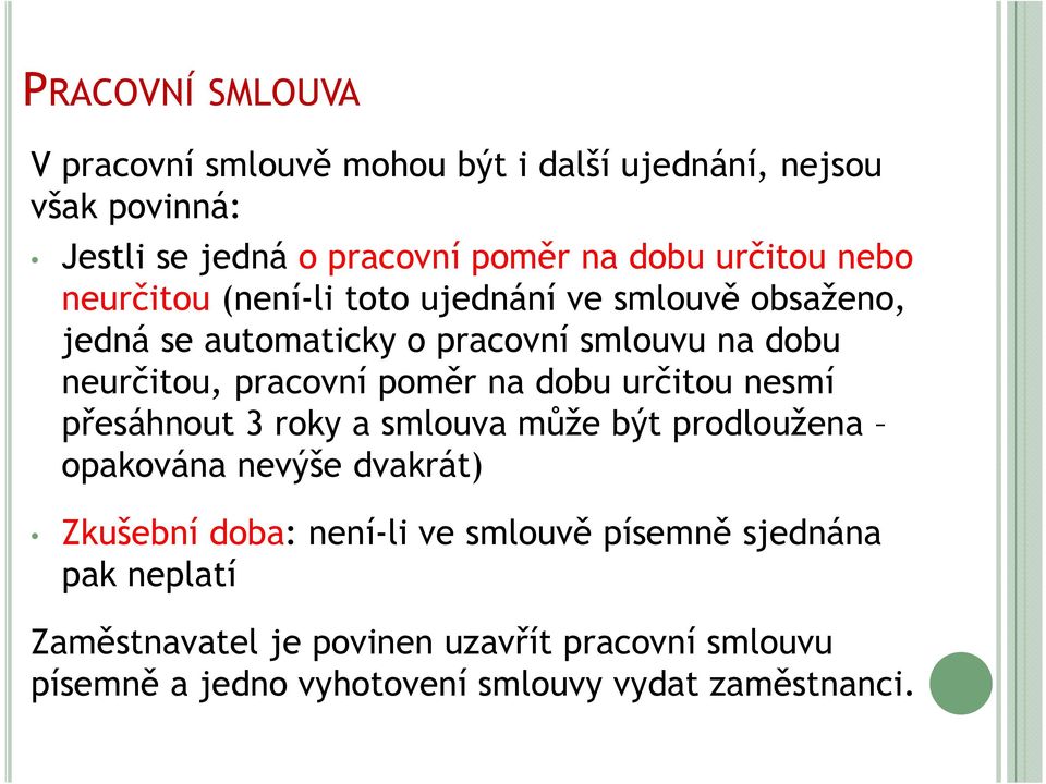 pracovní poměr na dobu určitou nesmí přesáhnout 3 roky a smlouva může být prodloužena opakována nevýše dvakrát) Zkušební doba: