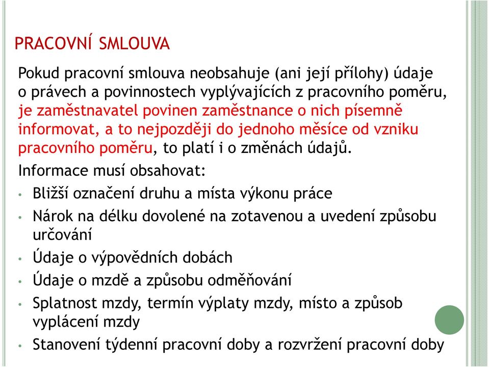 Informace musí obsahovat: Bližší označení druhu a místa výkonu práce Nárok na délku dovolené na zotavenou a uvedení způsobu určování Údaje o výpovědních