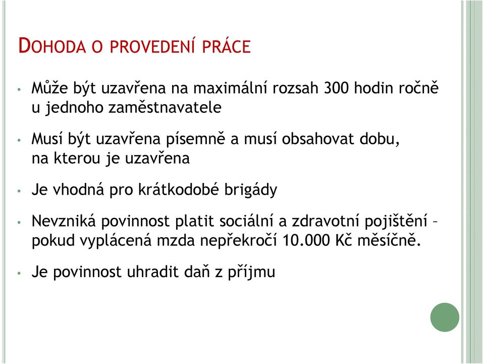 uzavřena Je vhodná pro krátkodobé brigády Nevzniká povinnost platit sociální a