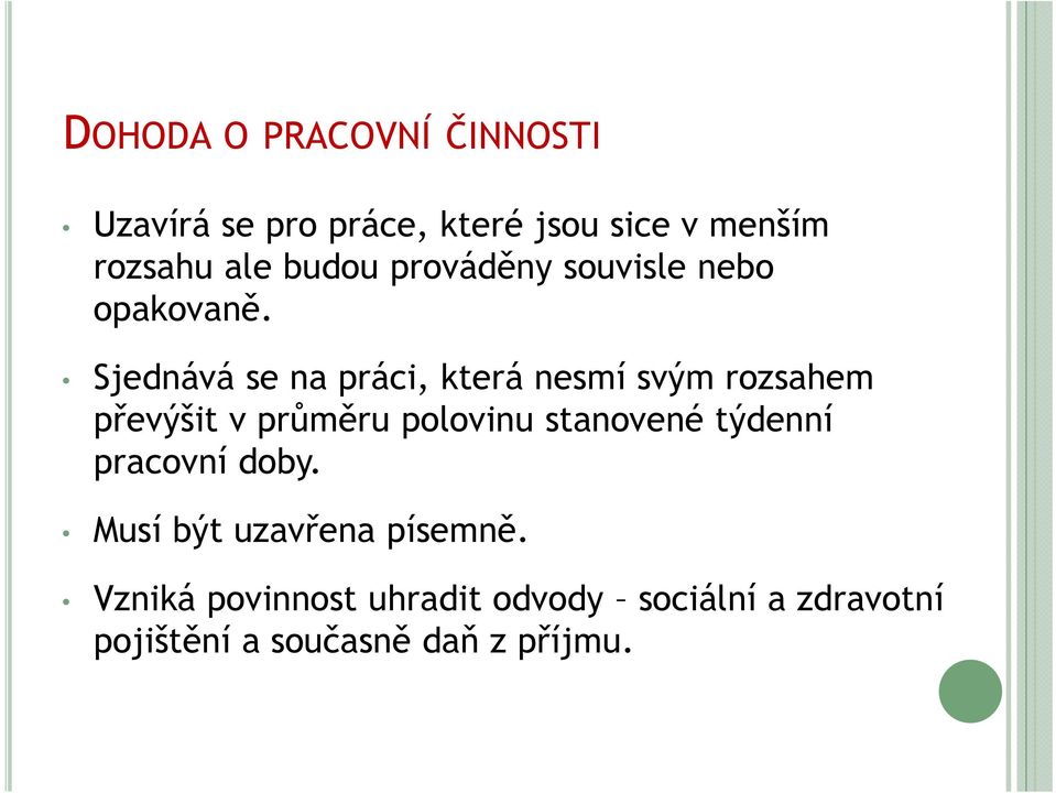 Sjednává se na práci, která nesmí svým rozsahem převýšit v průměru polovinu stanovené