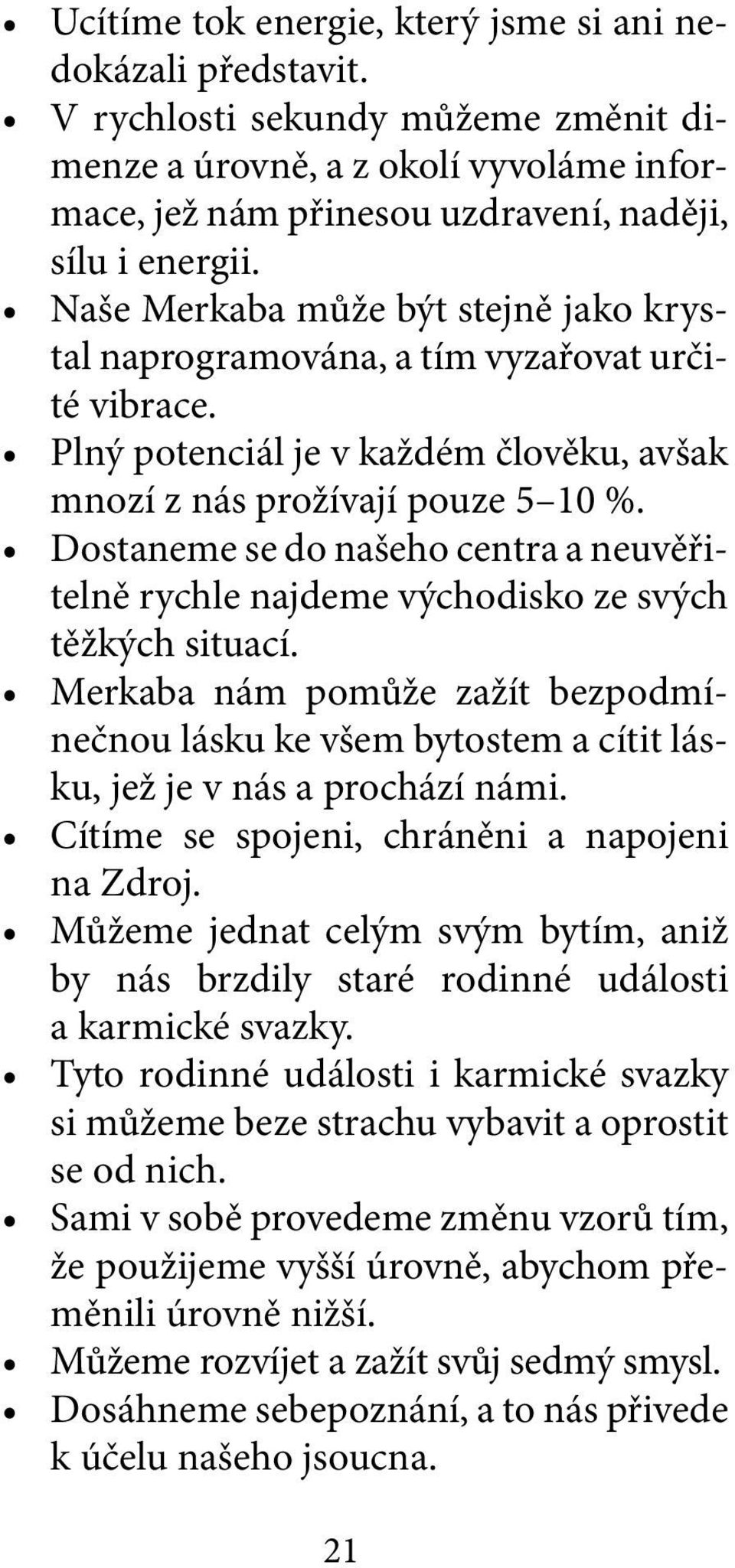 Dostaneme se do našeho centra a neuvěřitelně rychle najdeme východisko ze svých těžkých situací.