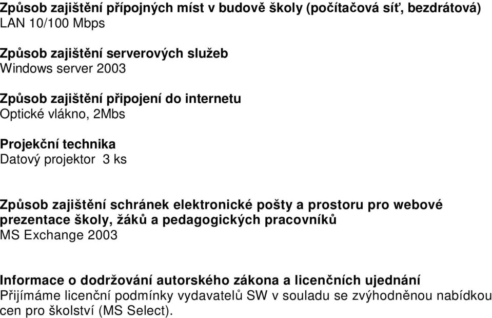 schránek elektronické pošty a prostoru pro webové prezentace školy, žáků a pedagogických pracovníků MS Exchange 2003 Informace o