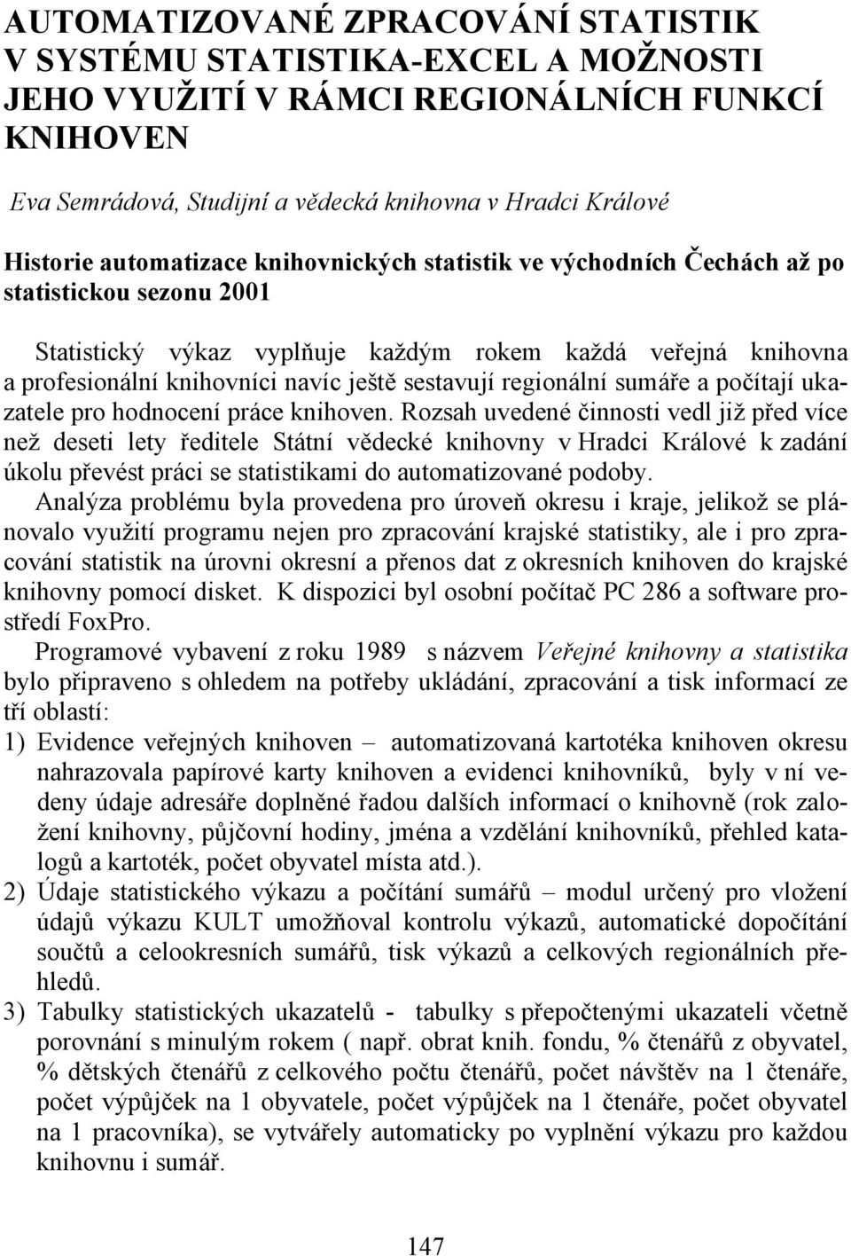 sestavují regionální sumáře a počítají ukazatele pro hodnocení práce knihoven.