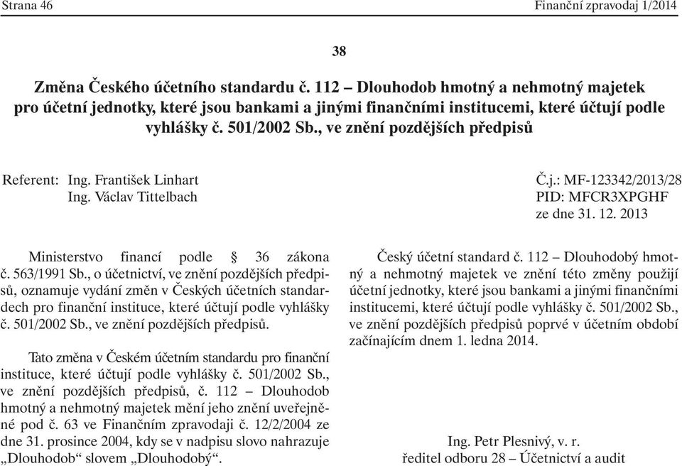 112 Dlouhodob hmotný a nehmotný majetek mění jeho znění uveřejněné pod č. 63 ve Finančním zpravodaji č. 12/2/2004 ze dne 31.