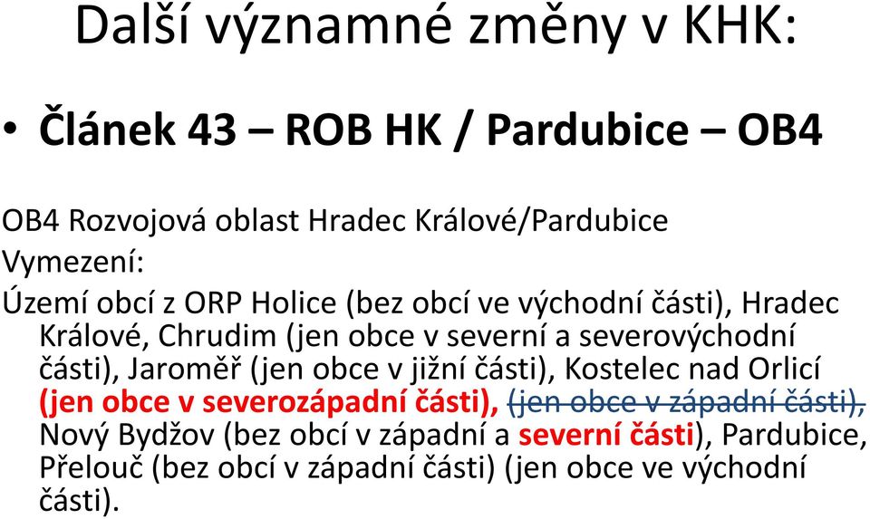 části), Jaroměř (jen obce v jižní části), Kostelec nad Orlicí (jen obce v severozápadní části), (jen obce v západní