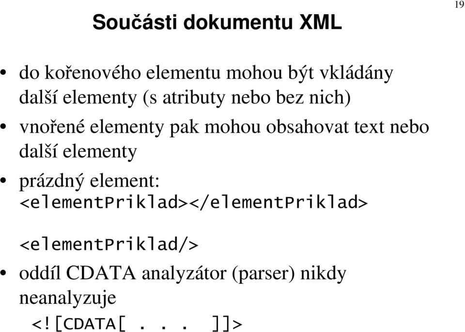 text nebo další elementy prázdný element: <elementpriklad></elementpriklad>