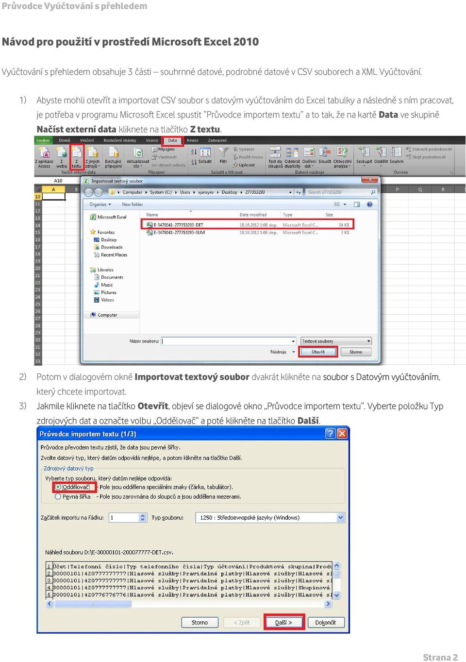 tak, že na kartě Data ve skupině Načíst externí data kliknete na tlačítko Z textu.