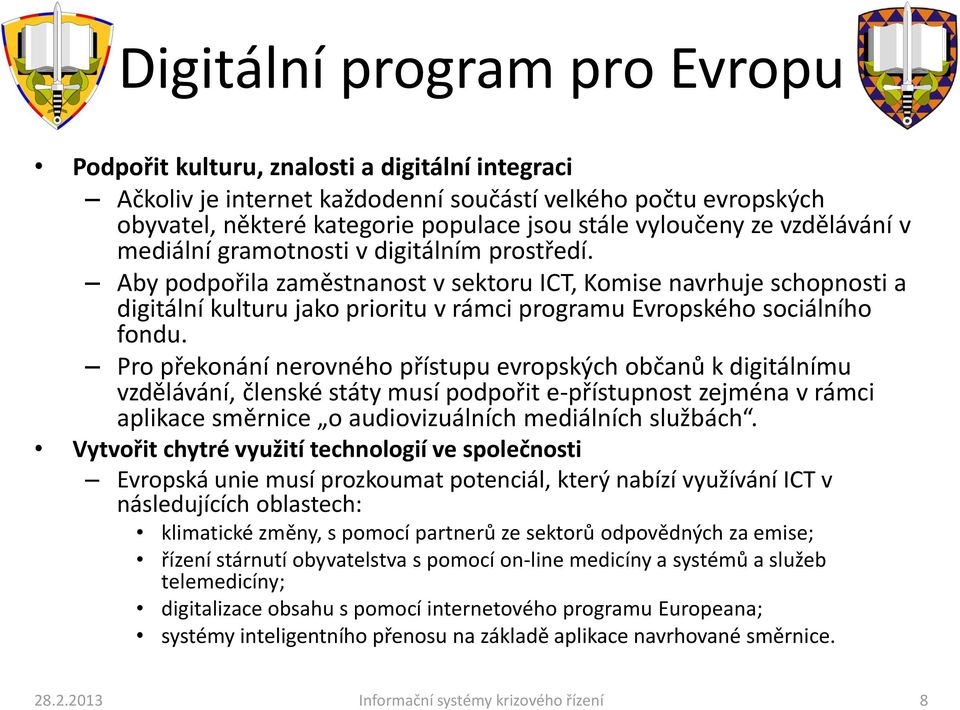 Aby podpořila zaměstnanost v sektoru ICT, Komise navrhuje schopnosti a digitální kulturu jako prioritu v rámci programu Evropského sociálního fondu.