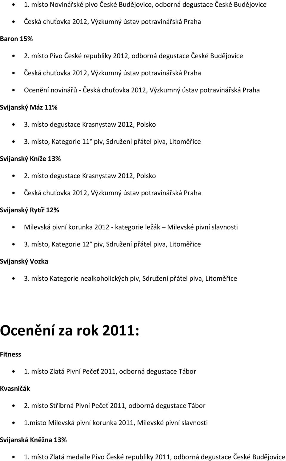 3. místo degustace Krasnystaw 2012, Polsko 3. místo, Kategorie 11 piv, Sdružení přátel piva, Litoměřice 2.