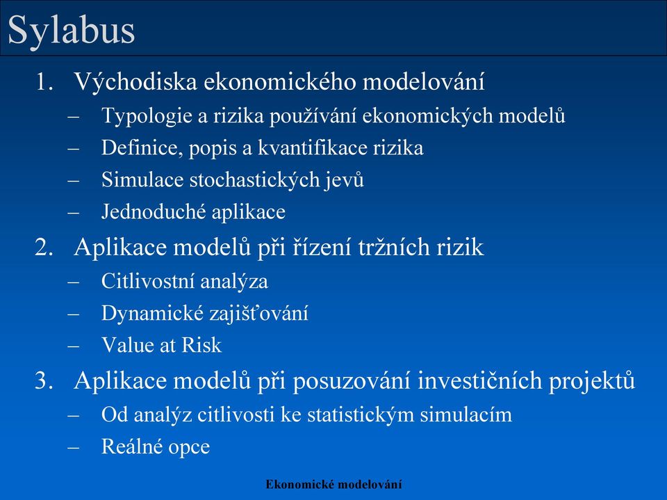 popis a kvantifikace rizika Simulace stochastických jevů Jednoduché aplikace 2.