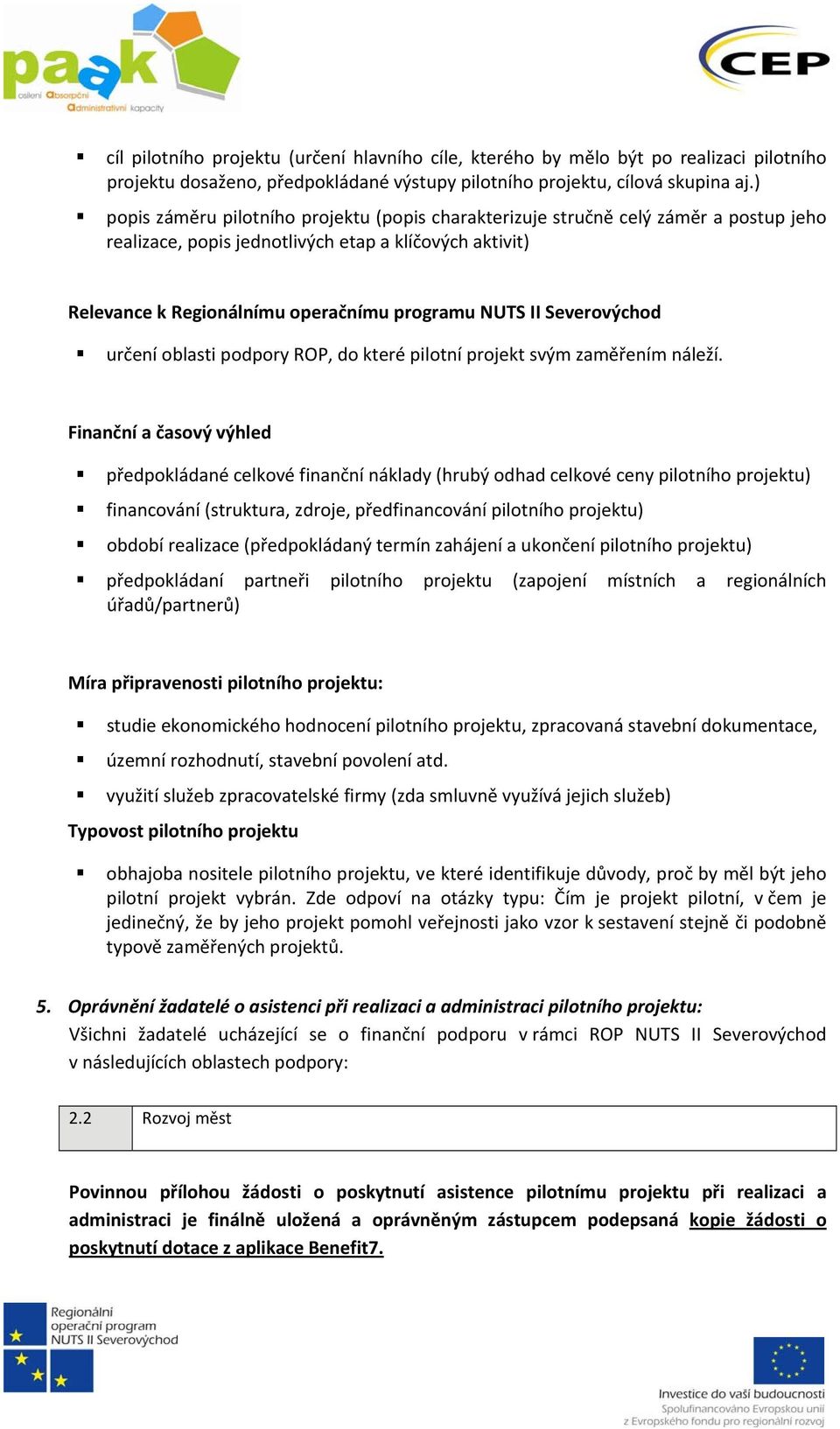 Severovýchod určení oblasti podpory ROP, do které pilotní projekt svým zaměřením náleží.