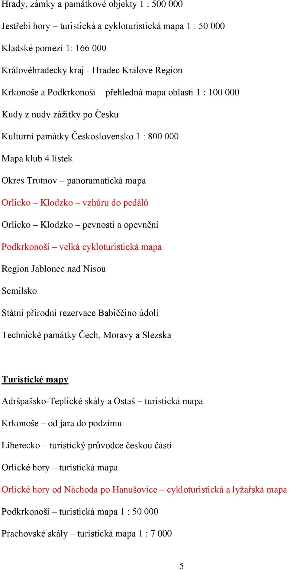Orlicko Klodzko pevnosti a opevnění Podkrkonoší velká cykloturistická mapa Region Jablonec nad Nisou Semilsko Státní přírodní rezervace Babiččino údolí Technické památky Čech, Moravy a Slezska