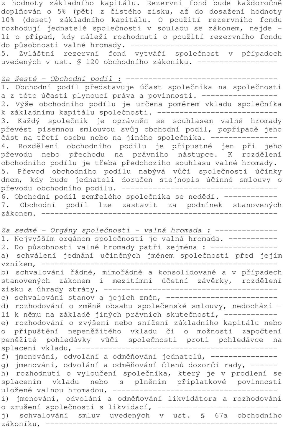 --------------------------------- 5. Zvláštní rezervní fond vytváří společnost v případech uvedených v ust. 120 obchodního zákoníku.