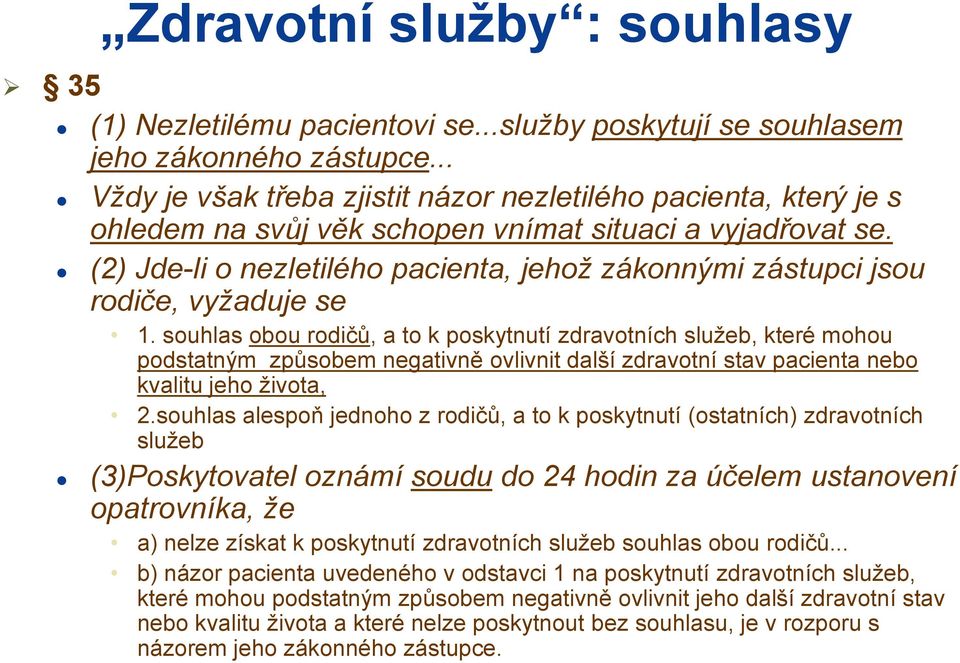 (2) Jde-li o nezletilého pacienta, jehož zákonnými zástupci jsou rodiče, vyžaduje se 1.