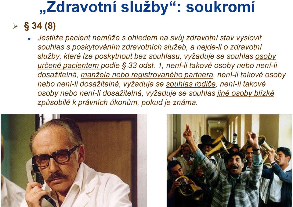 1, není-li takové osoby nebo není-li dosažitelná, manžela nebo registrovaného partnera, není-li takové osoby nebo není-li dosažitelná,