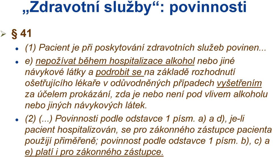 odůvodněných případech vyšetřením za účelem prokázání, zda je nebo není pod vlivem alkoholu nebo jiných návykových látek. (2) (.