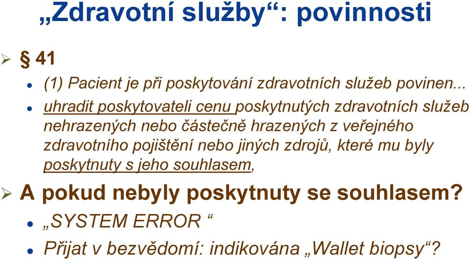 hrazených z veřejného zdravotního pojištění nebo jiných zdrojů, které mu byly poskytnuty s jeho