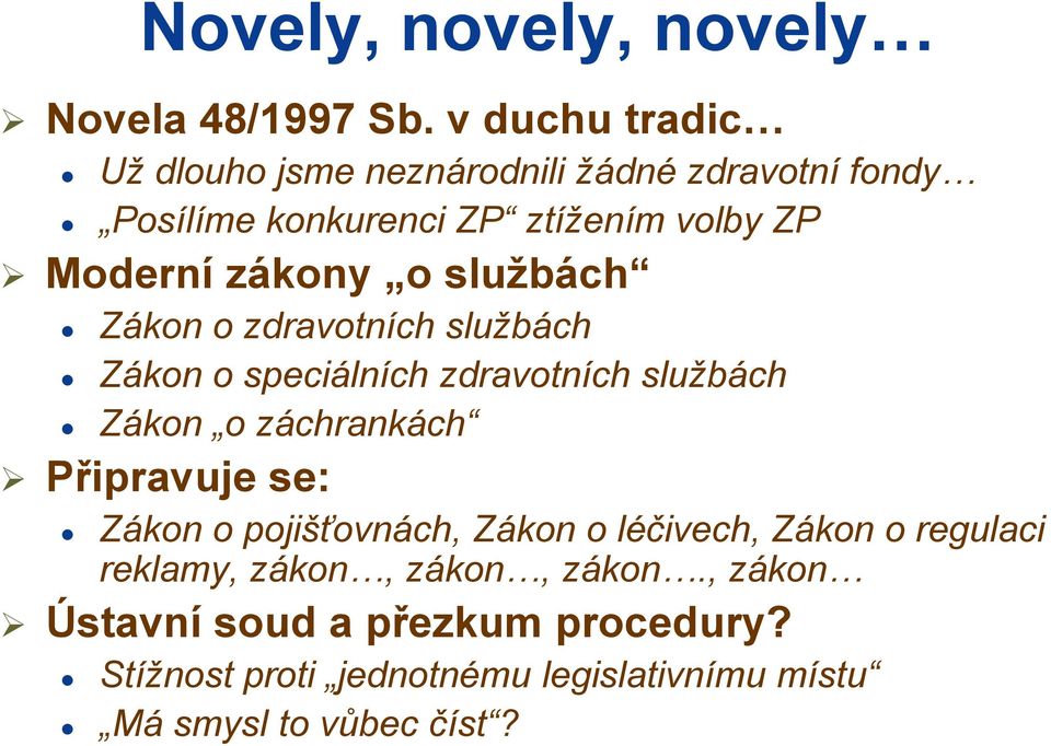 zákony o službách Zákon o zdravotních službách Zákon o speciálních zdravotních službách Zákon o záchrankách Připravuje