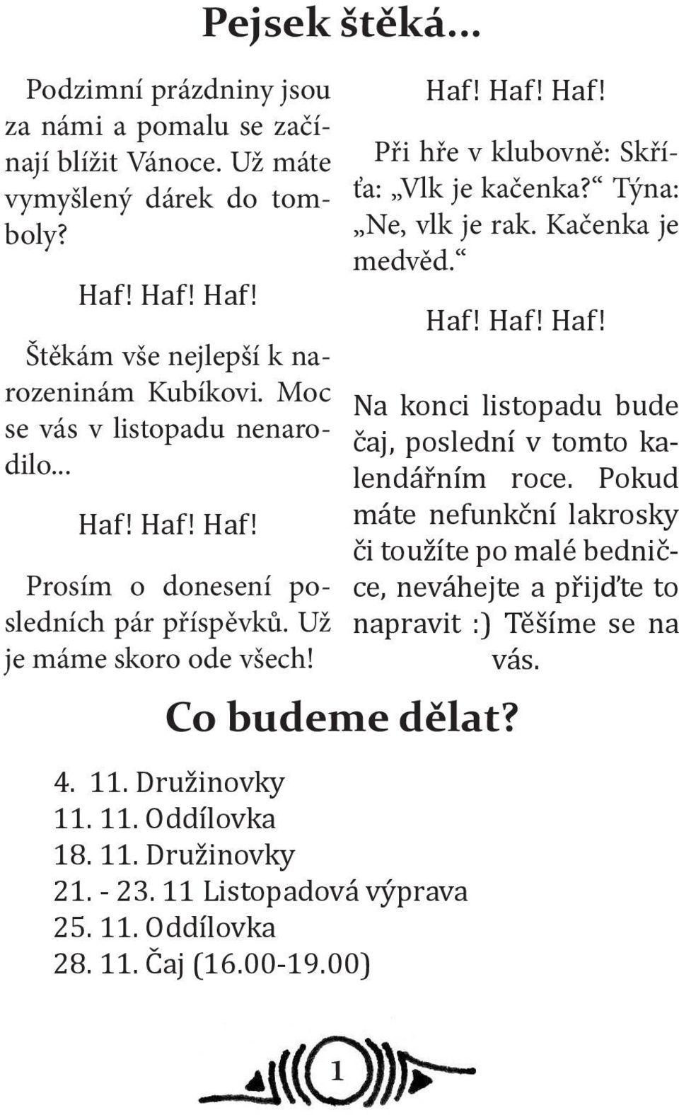 Týna: Ne, vlk je rak. Kačenka je medvěd. Haf! Haf! Haf! Na konci listopadu bude čaj, poslední v tomto kalendářním roce.