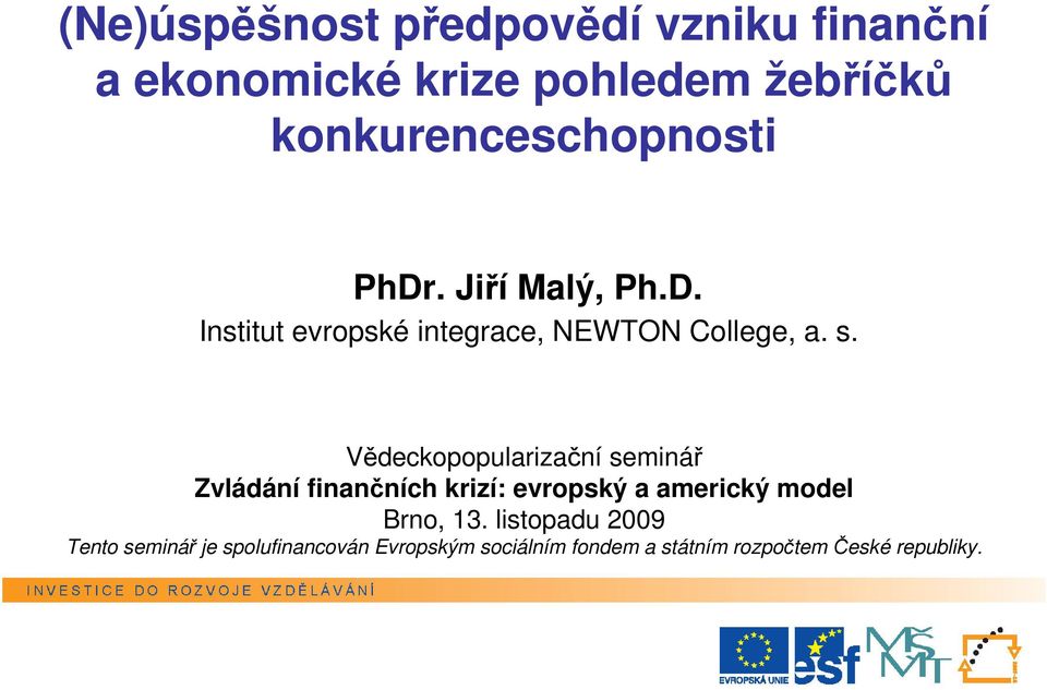 Vědeckopopularizační seminář Zvládání finančních krizí: evropský a americký model Brno, 13.