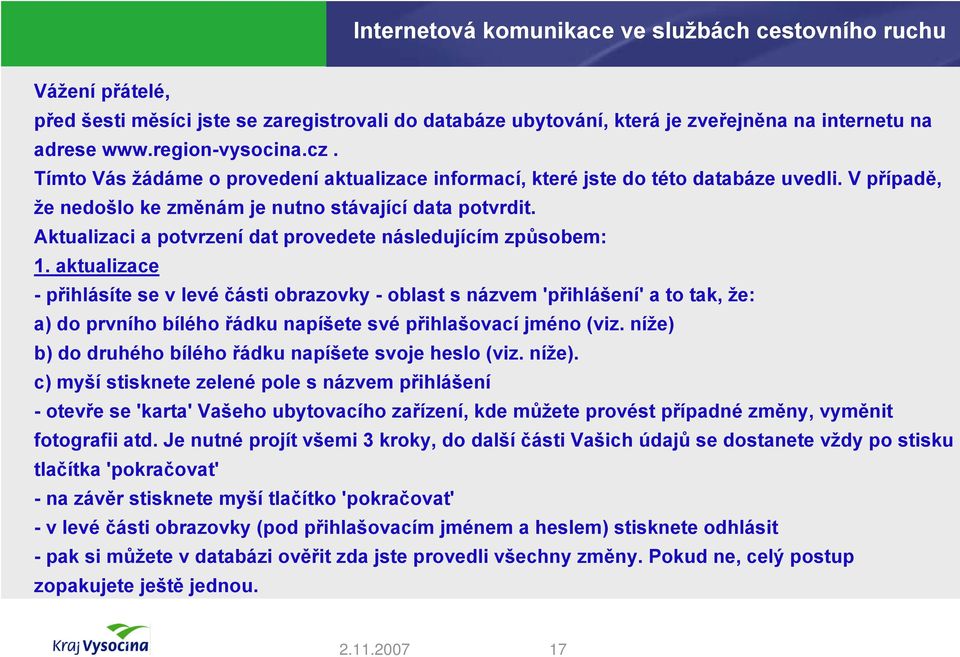 Aktualizaci a potvrzení dat provedete následujícím způsobem: 1.