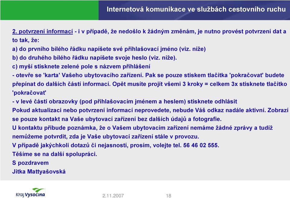 Pak se pouze stiskem tlačítka 'pokračovat' budete přepínat do dalších částí informací.