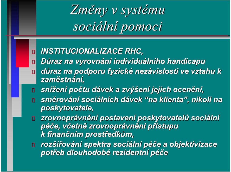 dávek na klienta, nikoli na poskytovatele, zrovnoprávnění postavení poskytovatelů sociální péče, včetně