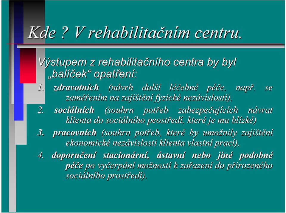 sociáln lních (souhrn potřeb zabezpečuj ujících ch návrat n klienta do sociáln lního peostřed edí,, které je mu blízk zké) 3.