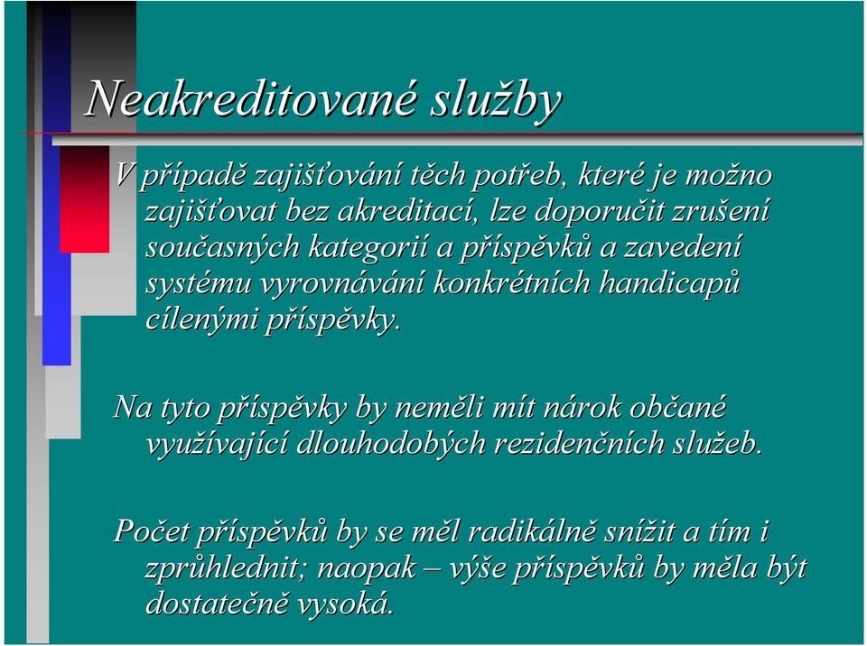 spěvky. Na tyto příspp spěvky by neměli mít m t nárok n občan ané využívaj vající dlouhodobých rezidenčních služeb.