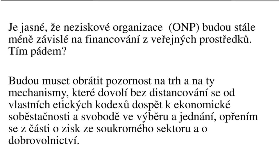 Budou muset obrátit pozornost na trh a na ty mechanismy, které dovolí bez distancování se