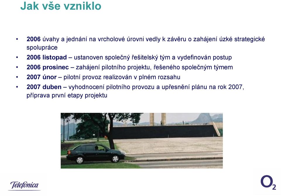 zahájení pilotního projektu, řešeného společným týmem 2007 únor pilotní provoz realizován v plném