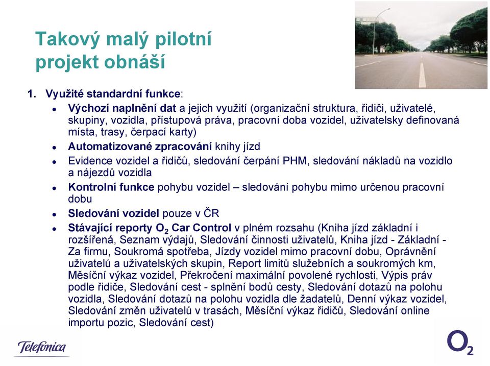 trasy, čerpací karty) Automatizované zpracování knihy jízd Evidence vozidel a řidičů, sledování čerpání PHM, sledování nákladů na vozidlo a nájezdů vozidla Kontrolní funkce pohybu vozidel sledování