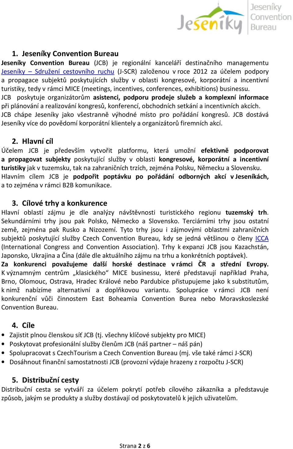 JCB poskytuje organizátorům asistenci, podporu prodeje služeb a komplexní informace při plánování a realizování kongresů, konferencí, obchodních setkání a incentivních akcích.