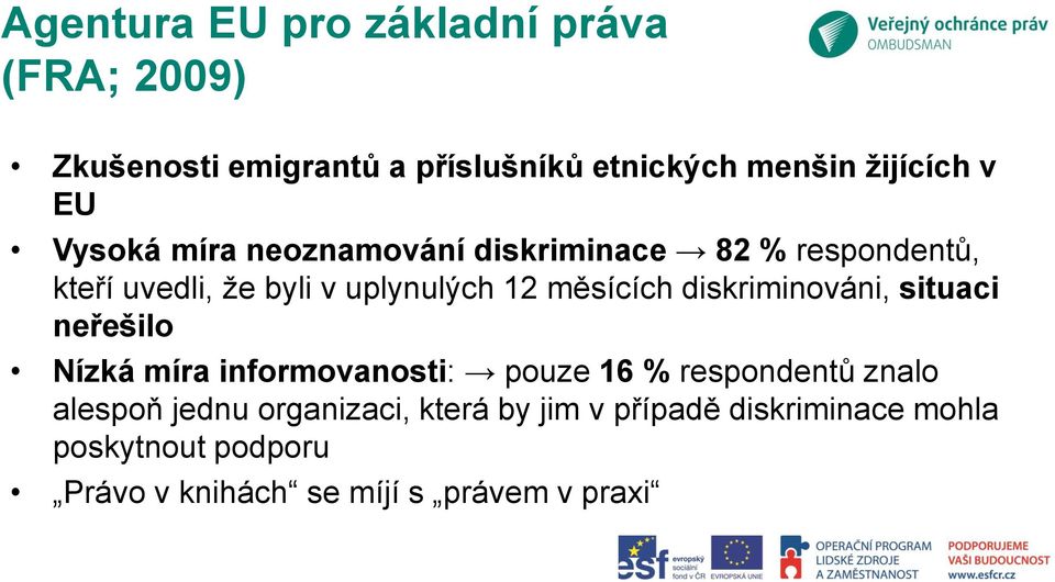 diskriminováni, situaci neřešilo Nízká míra informovanosti: pouze 16 % respondentů znalo alespoň jednu