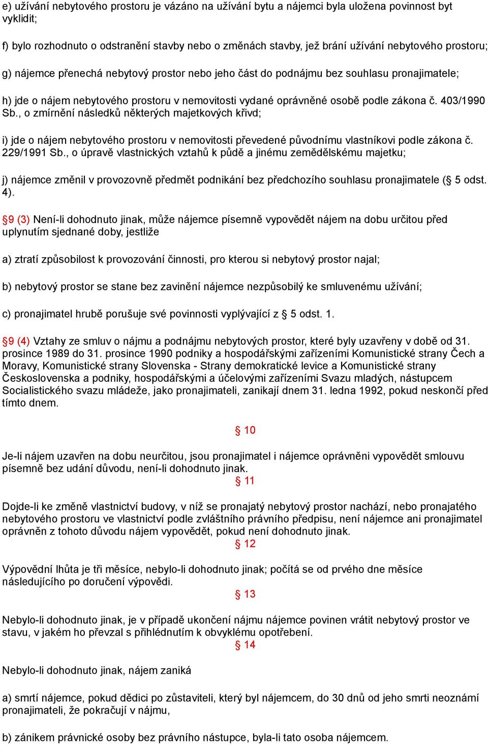 403/1990 Sb., o zmírnění následků některých majetkových křivd; i) jde o nájem nebytového prostoru v nemovitosti převedené původnímu vlastníkovi podle zákona č. 229/1991 Sb.