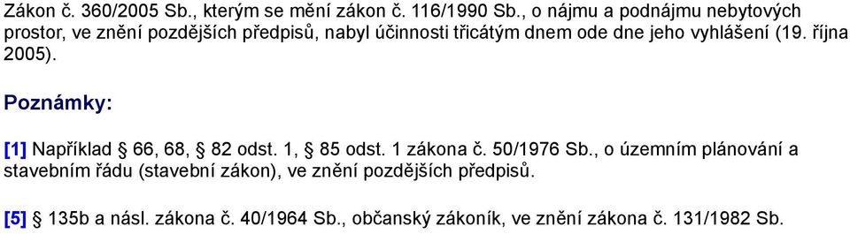 vyhlášení (19. října 2005). Poznámky: [1] Například 66, 68, 82 odst. 1, 85 odst. 1 zákona č. 50/1976 Sb.